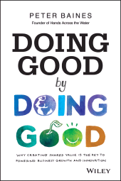E-book, Doing Good By Doing Good : Why Creating Shared Value is the Key to Powering Business Growth and Innovation, Wiley
