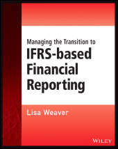 E-book, Managing the Transition to IFRS-Based Financial Reporting : A Practical Guide to Planning and Implementing a Transition to IFRS or National GAAP, Wiley