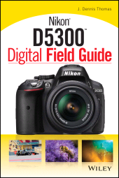 E-book, Nikon D5300 Digital Field Guide, John Wiley & Sons