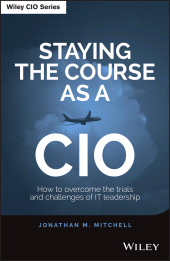 E-book, Staying the Course as a CIO : How to Overcome the Trials and Challenges of IT Leadership, John Wiley & Sons