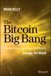 E-book, The Bitcoin Big Bang : How Alternative Currencies Are About to Change the World, John Wiley & Sons