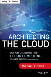 E-book, Architecting the Cloud : Design Decisions for Cloud Computing Service Models (SaaS, PaaS, and IaaS), John Wiley & Sons