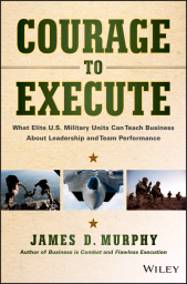 eBook, Courage to Execute : What Elite U.S. Military Units Can Teach Business About Leadership and Team Performance, John Wiley & Sons