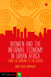 E-book, Women and the Informal Economy in Urban Africa : From the Margins to the Centre, Zed Books