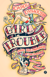 E-book, Girl Trouble : Panic and Progress in the History of Young Women, Zed Books