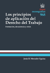E-book, Los principios de aplicación del derecho del trabajo : formación, decadencia y crisis, Mercader Uguina, Jesús R., Tirant lo Blanch
