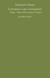 eBook, Letteratura come storiografia? : mappe e figure della mutazione italiana, Zinato, Emanuele, Quodlibet