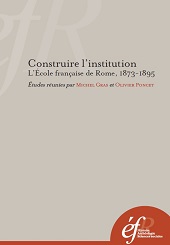 E-book, Construire l'institution : l'École française de Rome, 1873-1895, École française de Rome