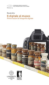 eBook, Il digitale al museo : prime nozioni di fotografia digitale, Idra, Renato, Firenze University Press