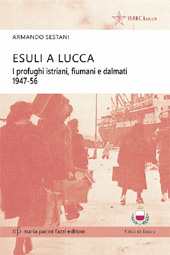 E-book, Esuli a Lucca : i profughi istriani, fiumani e dalmati, 1947-1956, Sestani, Armando, 1957-, M. Pacini Fazzi