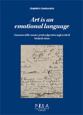 E-book, Art is an emotional language : dinamica della visione e pratica figurativa negli scritti di Medardo Rosso, Ambrosini, Alberto, Pisa University Press
