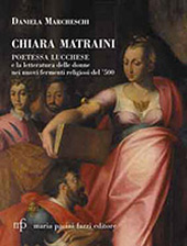 E-book, Chiara Matraini : poetessa lucchese e la letteratura delle donne nei nuovi fermenti religiosi del '500, Marcheschi, Daniela, M. Pacini Fazzi