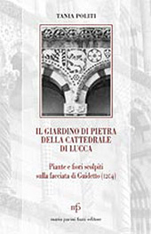 eBook, Il giardino di pietra della Cattedrale di Lucca : piante e fiori scolpiti sulla facciata di Guidetto (1204), Politi, Tania, M. Pacini Fazzi