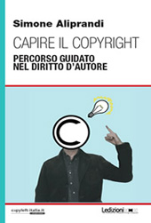 E-book, Capire il copyright : percorso guidato nel diritto d'autore, Aliprandi, Simone, Ledizioni