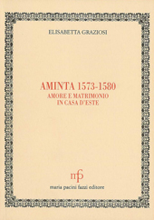 E-book, Aminta 1573-1580 : amore e matrimonio in casa d'Este, Graziosi, Elisabetta, M. Pacini Fazzi