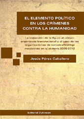 eBook, El elemento político en los crímenes contra la humanidad : la expansión de la figura al crimen organizado transnacional y el caso de las organizaciones de narcotraficantes mexicanas en el sexenio 2006-2012, Dykinson