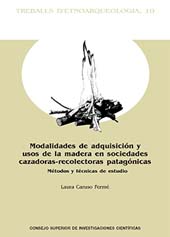 eBook, Modalidades de adquisición y usos de la madera en sociedades cazadoras-recolectoras patagónicas : métodos y técnicas de estudio, CSIC, Consejo Superior de Investigaciones Científicas