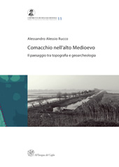 eBook, Comacchio nell'alto Medioevo : il paesaggio tra topografia e geoarcheologia, Rucco, Alessandro Alessio, All'insegna del giglio