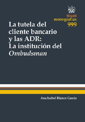 E-book, La tutela del cliente bancario y las ADR : la institución del Ombudsman : una visión comparada entre España, Reino Unido y Australia, Blanco García, Ana Isabel, Tirant lo Blanch
