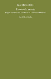 eBook, Il sole e la morte : saggio sulla teoria letteraria di Francesco Orlando, Quodlibet