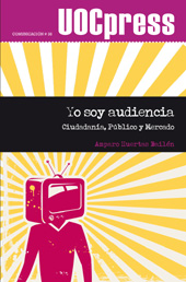 E-book, Yo soy audiencia : ciudadanía, público y mercado, Huertas Bailén, Amparo, Editorial UOC