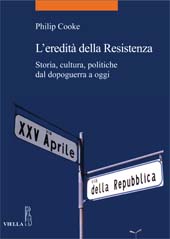 eBook, L'eredità della Resistenza : storia, cultura, politiche dal dopoguerra a oggi, Cooke, Philip E., 1965-, Viella