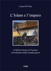 eBook, L'Islam e l'impero : il Medio Oriente di Toynbee all'indomani della Grande guerra, Di Fiore, Laura, author, Viella
