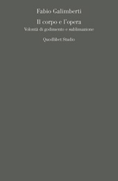 eBook, Il corpo e l'opera : volontà di godimento e sublimazione, Galimberti, Fabio, Quodlibet