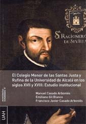 E-book, El Colegio Menor de las Santas Justa y Rufina de la Universidad de Alcalá en los siglos XVII y XVIII : estudio institucional, Universidad de Alcalá