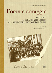 eBook, Forza e coraggio : i miei anni da guardia del duce ad angelo del fango e del mare, Podestà, Bruno, 1928-, Sarnus
