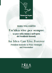 eBook, Un'idea vive per sempre : la pace nella visione e nell'opera del presidente Kennedy, Campisi, Maria Tina, Pisa University Press