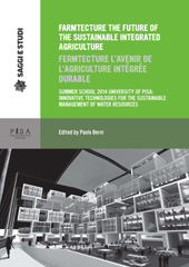 E-book, Farmtecture the future of the sustainable integrated agriculture = Farmtecture l'avenir de l'agriculture intégrée durable : Summer school 2014 University of Pisa : innovative technologies for the sustainable management of water resources, Pisa University Press