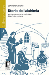 E-book, Storia dell'alchimia : misticismo ed esoterismo all'origine della chimica moderna, Califano, S., author, Firenze University Press