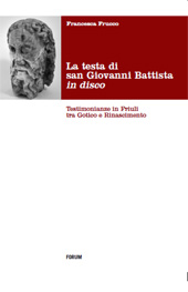 E-book, La testa di san Giovanni Battista in disco : testimonianze in Friuli tra Gotico e Rinascimento, Forum