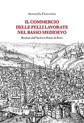 eBook, Il commercio delle pelli lavorate nel basso Medioevo : risultati dall'Archivio Datini di Prato, Fiorentino, Antonella, Firenze University Press