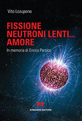 eBook, Fissione, neutroni lenti… amore : in memoria di Enrico Persico, Armando