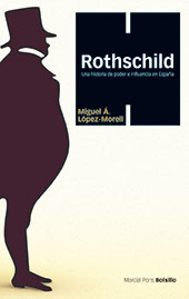 E-book, Rothschild : una historia de poder e influencia en España, López Morell, Miguel Angel, author, Marcial Pons Historia