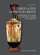 E-book, Il tymbos, la stele e la barca di Caronte : l'immaginario della morte sulle lekythoi funerarie a fondo bianco, "L'Erma" di Bretschneider