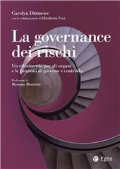 eBook, La governance dei rischi : un riferimento per gli organi e le funzioni di governo e controllo, Dittmeier, Carolyn, EGEA