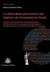 eBook, La disimulada pervivencia del régimen de transparencia fiscal : (Aspectos jurídico-fiscales de las Agrupaciones de Interés Económico, Agrupaciones Europeas de Interés Económico y Uniones Temporales de Empresas), Universidad de Oviedo