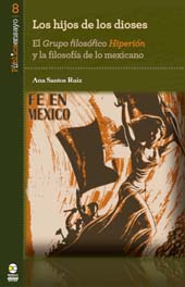 E-book, Los hijos de los dioses : el Grupo filosófico Hiperión y la filosofía de lo mexicano, Santos Ruiz, Ana., Bonilla Artigas Editores