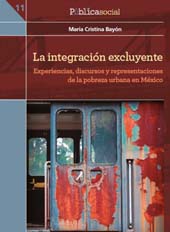 E-book, La integración excluyente : experiencias, discursos y representaciones de la pobreza urbana en México, Bonilla Artigas Editores