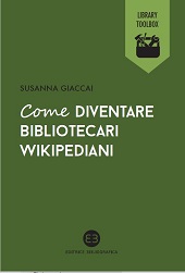 E-book, Come diventare bibliotecari wikipediani, Giaccai, Susanna, author, Editrice Bibliografica