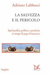 E-book, La salvezza e il pericolo : spiritualità, politica e profezia ai tempi di papa Francesco, Donzelli editore