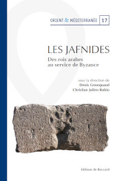 E-book, Les Jafnides : des rois arabes au service de Byzance (VIe siècle de l'ère chrétienne) : actes du colloque de Paris, 24-25 novembre 2008, De Boccard