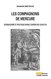 E-book, Les compagnons de Mercure : journalisme et politique dans l'Europe de Louis XIV, Champ Vallon