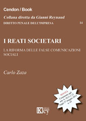 E-book, I reati societari : la riforma delle false comunicazioni sociali : commento agli artt. 9, 10, 11 e 12 legge 27 maggio 2015, n. 69, Key editore