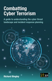 E-book, Combatting cyber terrorism : a guide to understanding the cyber threat landscape and incident response planning, IT Governance Publishing
