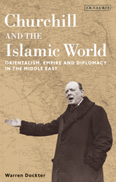 eBook, Churchill and the Islamic World : Orientalism, Empire and Diplomacy in the Middle East, Bloomsbury Publishing