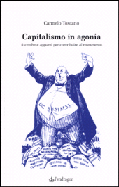 E-book, Capitalismo in agonia : ricerche e appunti per contribuire al mutamento : seconda parte : testi vari per scoprire e comprendere l'agonia del capitalismo nella società moderna, Pendragon